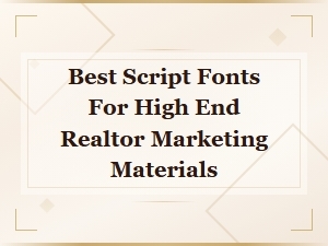 Best Script Fonts for High End Realtor Marketing Materials