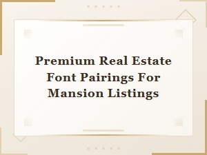 Premium Font Pairings for Luxury Mansion Real Estate Listings
