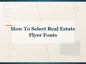How to Select the Perfect Fonts for Real Estate Flyers